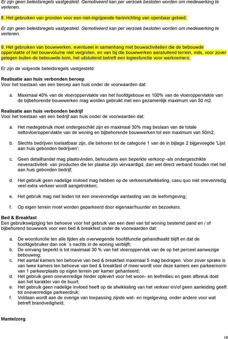 Het gebruiken van buwwerken, eventueel in samenhang met buwactiviteiten die de bebuwde ppervlakte f het buwvlume niet vergrten, en van bij die buwwerken aansluitend terrein, mits, vr zver gelegen