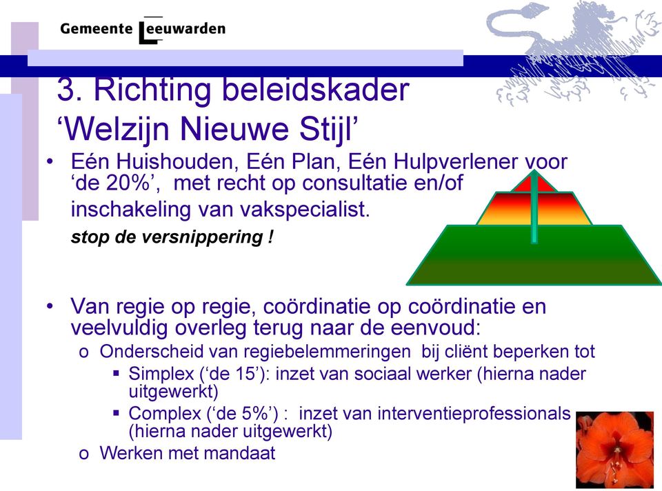 Van regie op regie, coördinatie op coördinatie en veelvuldig overleg terug naar de eenvoud: o Onderscheid van