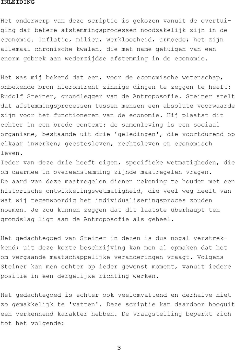 Het was mij bekend dat een, voor de economische wetenschap, onbekende bron hieromtrent zinnige dingen te zeggen te heeft: Rudolf Steiner, grondlegger van de Antroposofie.