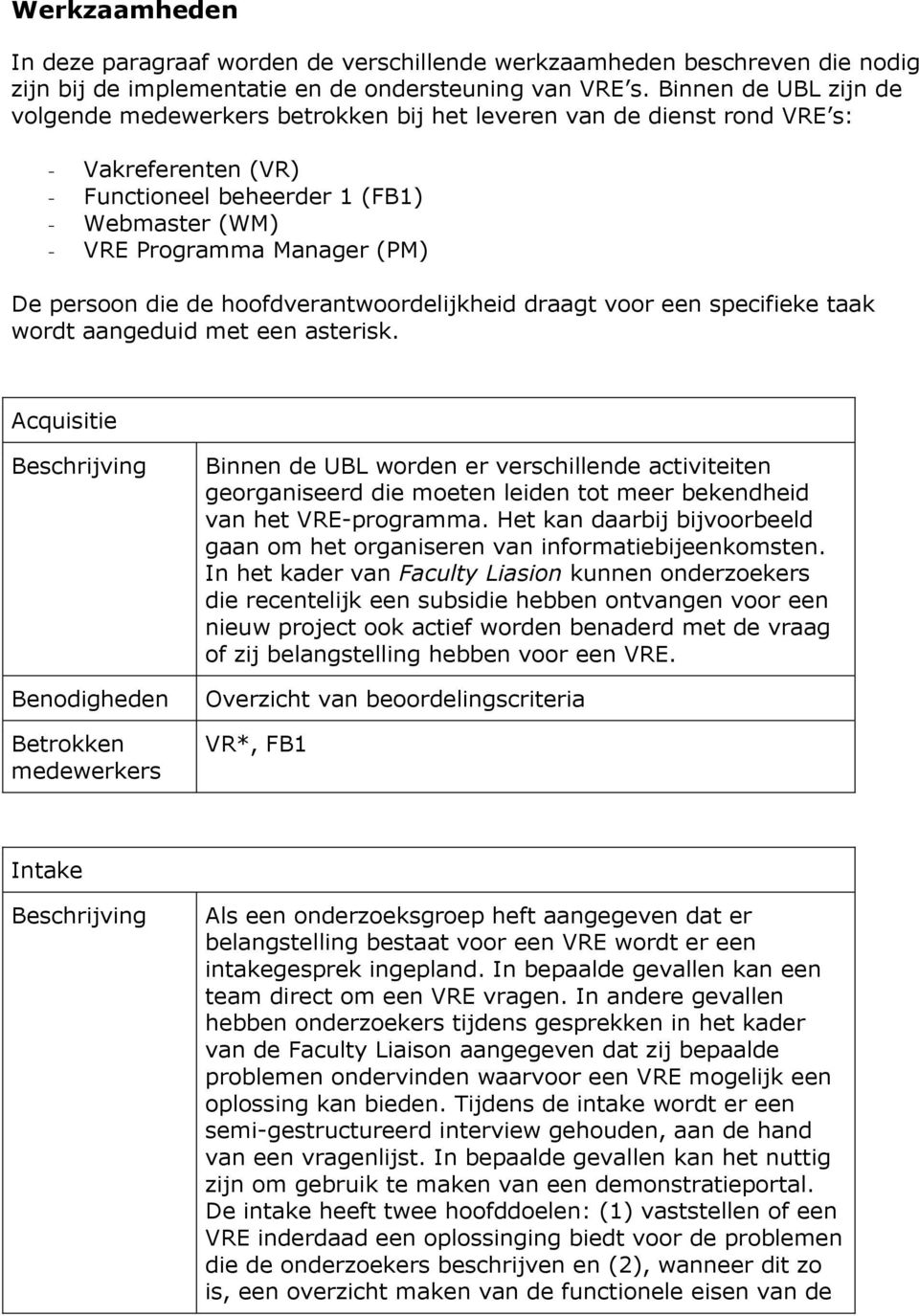 hoofdverantwoordelijkheid draagt voor een specifieke taak wordt aangeduid met een asterisk.