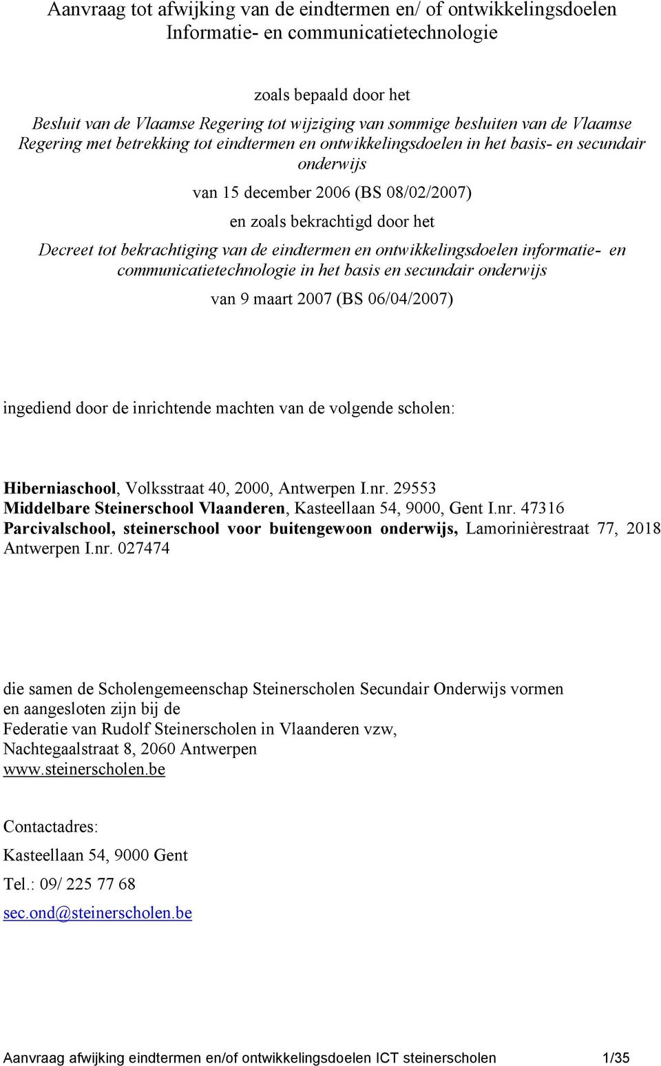 bekrachtiging van de eindtermen en ontwikkelingsdoelen informatie- en communicatietechnologie in het basis en secundair onderwijs van 9 maart 2007 (BS 06/04/2007) ingediend door de inrichtende