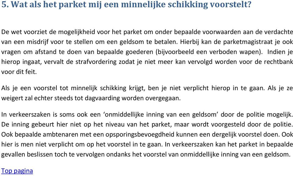 Hierbij kan de parketmagistraat je ook vragen om afstand te doen van bepaalde goederen (bijvoorbeeld een verboden wapen).