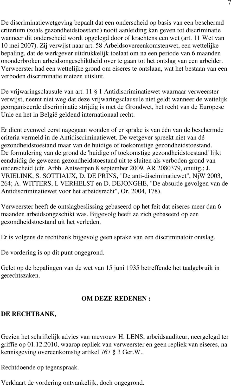 58 Arbeidsovereenkomstenwet, een wettelijke bepaling, dat de werkgever uitdrukkelijk toelaat om na een periode van 6 maanden ononderbroken arbeidsongeschiktheid over te gaan tot het ontslag van een