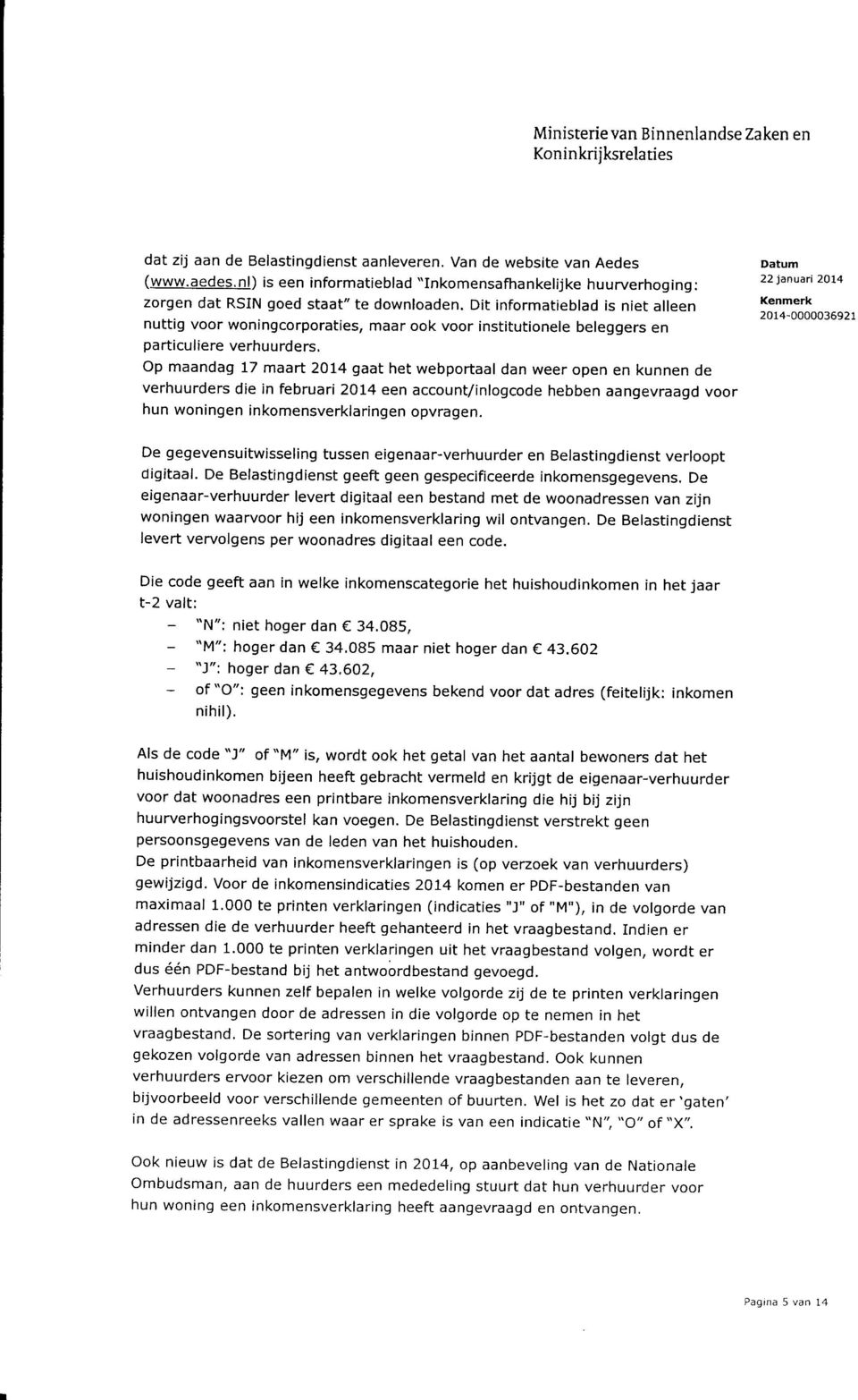 Dit informatieblad is niet alleen nuttig voor woningcorporaties, maar ook voor institutionele beleggers en particuliere verhuurders, op maandag 17 maart 2014 gaat het webportaal dan weer open en