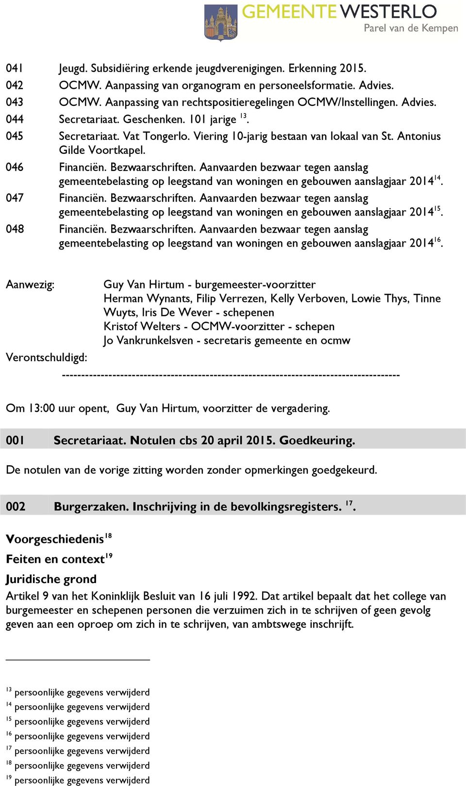 Antonius Gilde Voortkapel. 046 Financiën. Bezwaarschriften. Aanvaarden bezwaar tegen aanslag gemeentebelasting op leegstand van woningen en gebouwen aanslagjaar 2014 14. 047 Financiën.