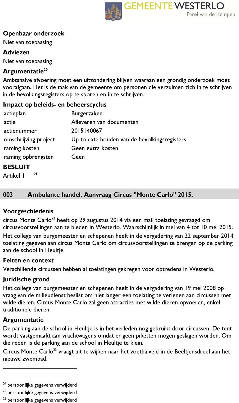 Impact op beleids- en beheerscyclus actieplan Burgerzaken actie Afleveren van documenten actienummer 2015140067 omschrijving project Up to date houden van de bevolkingsregisters raming kosten Geen