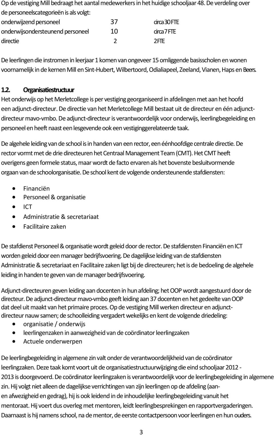 leerjaar 1 komen van ongeveer 15 omliggende basisscholen en wonen voornamelijk in de kernen Mill en Sint-Hubert, Wilbertoord, Odialiapeel, Zeeland, Vianen, Haps en Beers. 1.2.