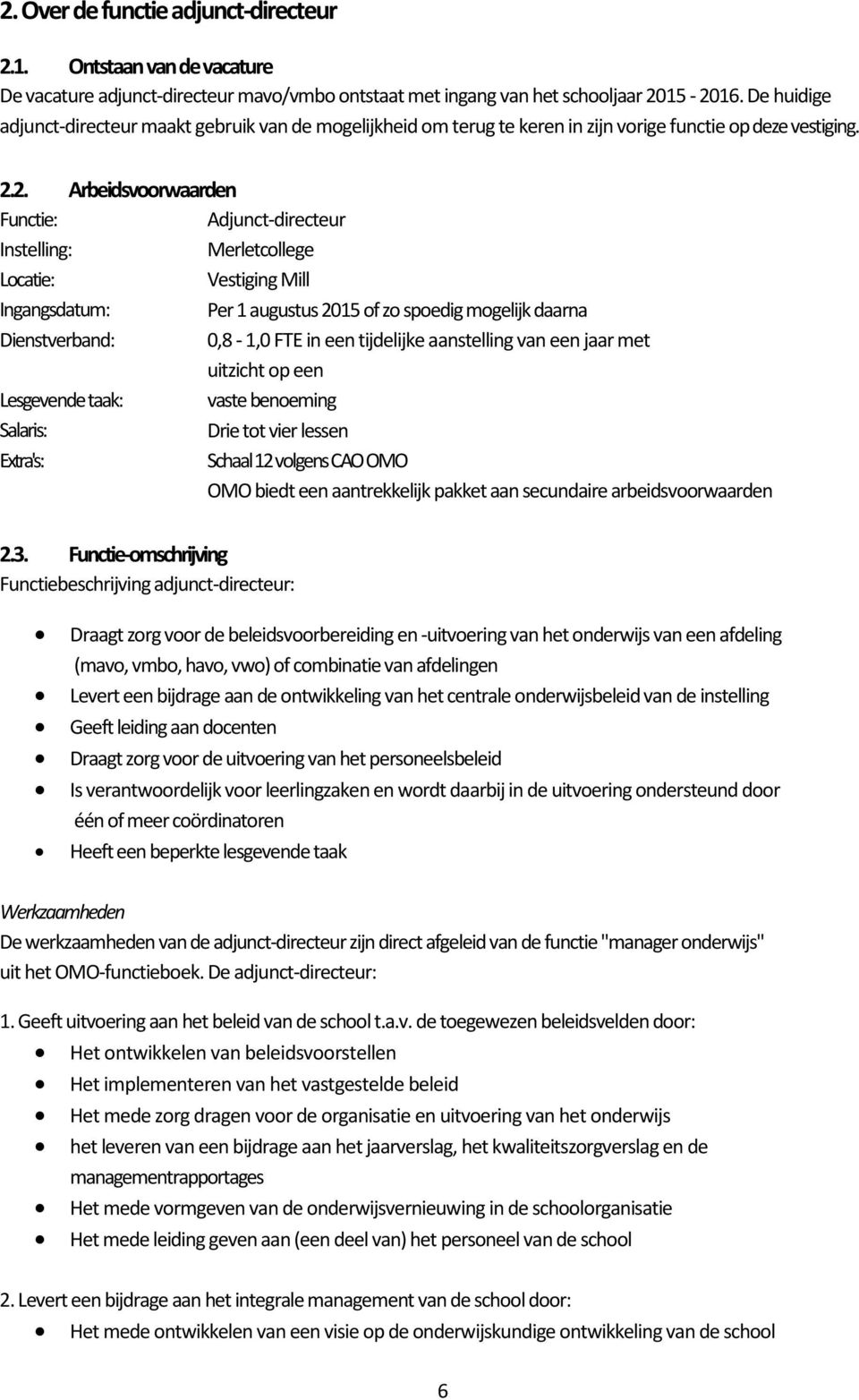 2. Arbeidsvoorwaarden Functie: Instelling: Locatie: Ingangsdatum: Dienstverband: Lesgevende taak: Salaris: Extra's: Adjunct-directeur Merletcollege Vestiging Mill Per 1 augustus 2015 of zo spoedig