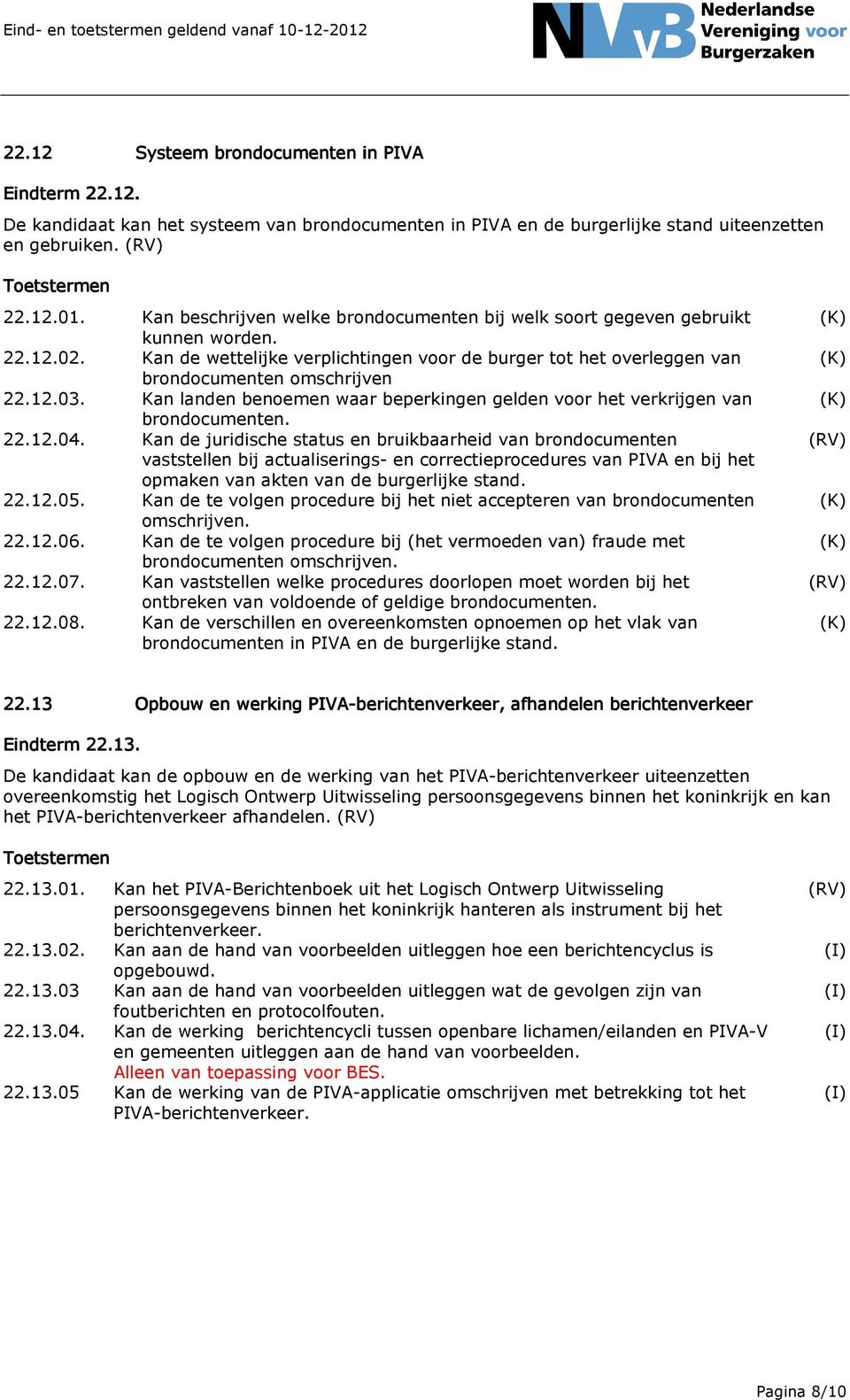 Kan landen benoemen waar beperkingen gelden voor het verkrijgen van brondocumenten. 22.12.04.