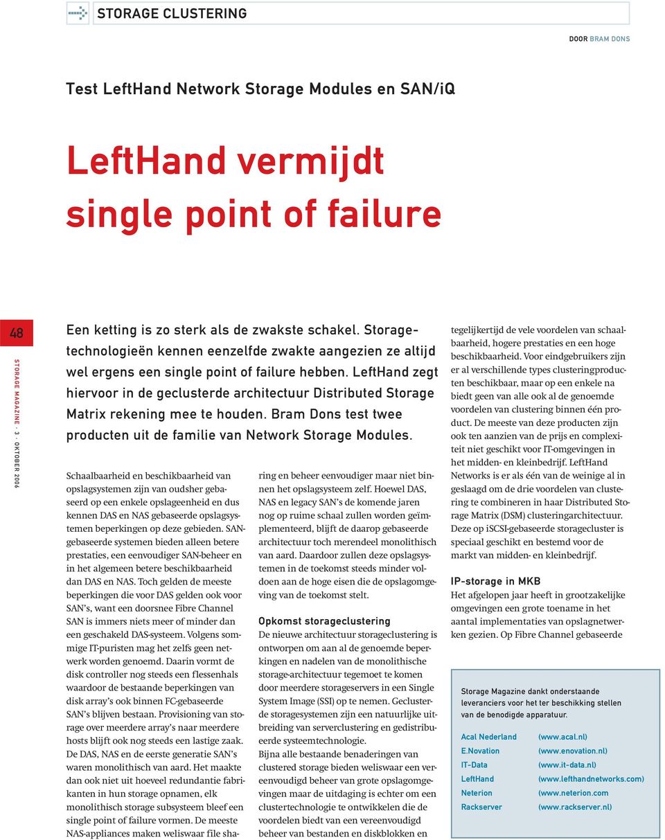 LeftHand zegt hiervoor in de geclusterde architectuur Distributed Storage Matrix rekening mee te houden. Bram Dons test twee producten uit de familie van Network Storage Modules.