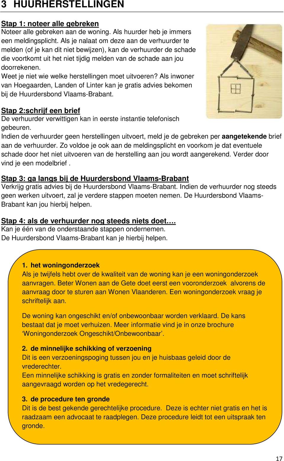 Weet je niet wie welke herstellingen moet uitvoeren? Als inwoner van Hoegaarden, Landen of Linter kan je gratis advies bekomen bij de Huurdersbond Vlaams-Brabant.