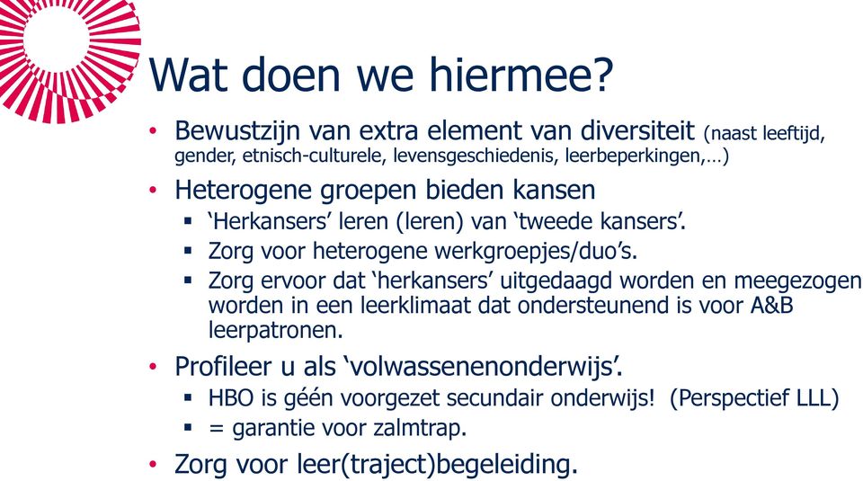 groepen bieden kansen Herkansers leren (leren) van tweede kansers. Zorg voor heterogene werkgroepjes/duo s.