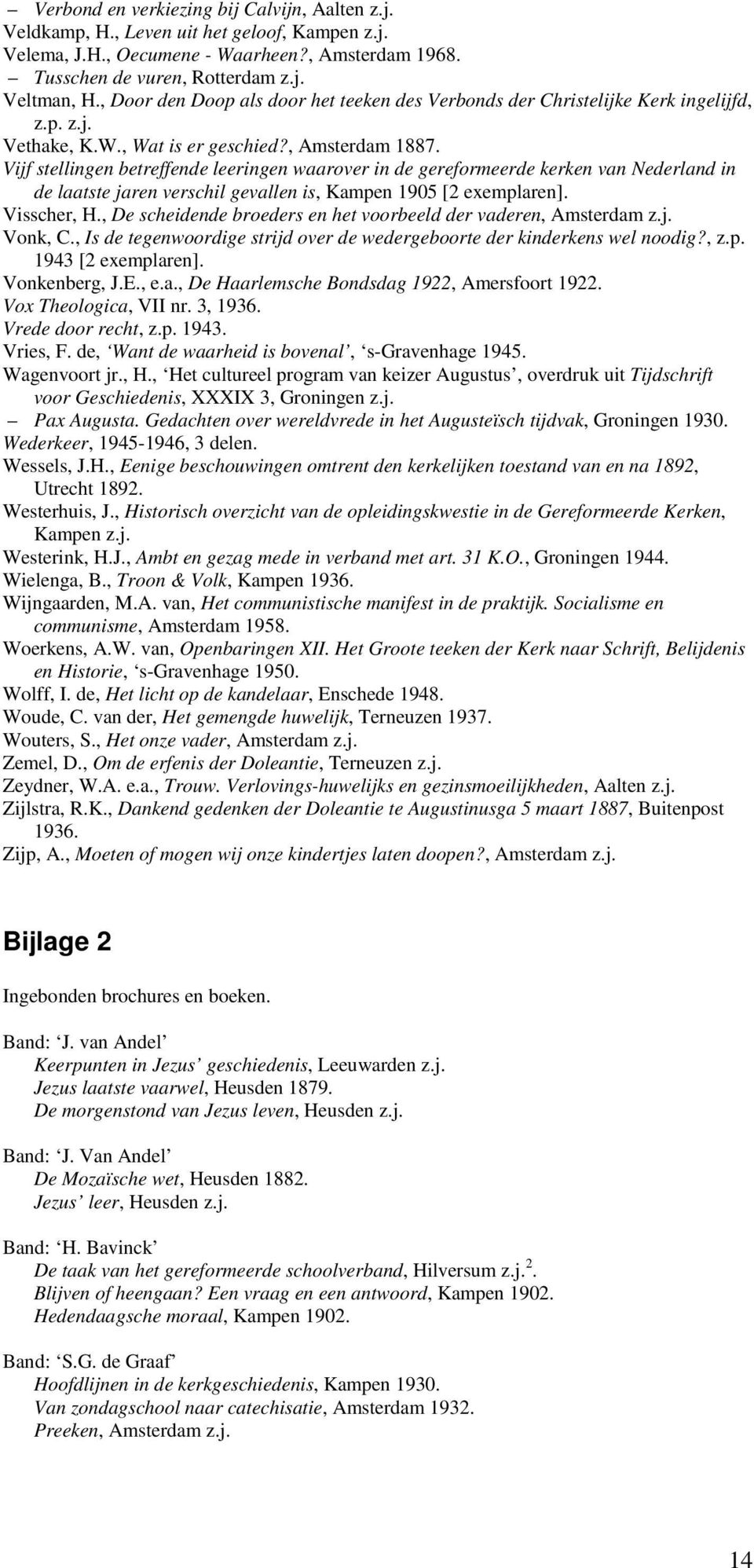 Vijf stellingen betreffende leeringen waarover in de gereformeerde kerken van Nederland in de laatste jaren verschil gevallen is, Kampen 1905 [2 exemplaren]. Visscher, H.