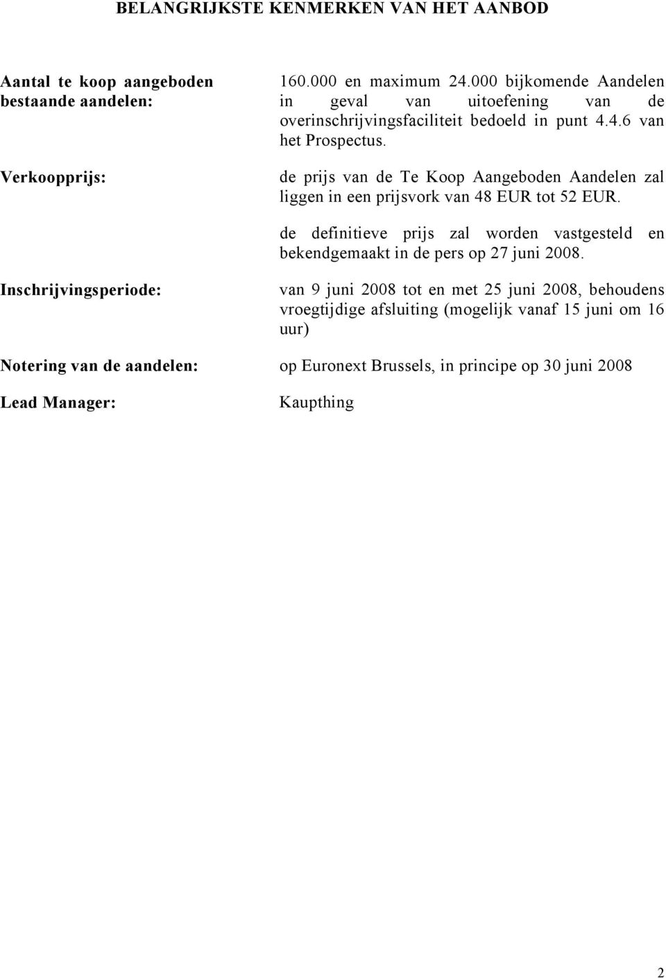 de prijs van de Te Koop Aangeboden Aandelen zal liggen in een prijsvork van 48 EUR tot 52 EUR.