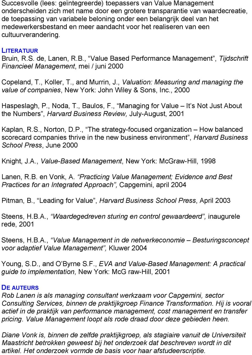 uin, R.S. de, Lanen, R.B., Value Based Performance Management, Tijdschrift Financieel Management, mei / juni 2000 Copeland, T., Koller, T., and Murrin, J.