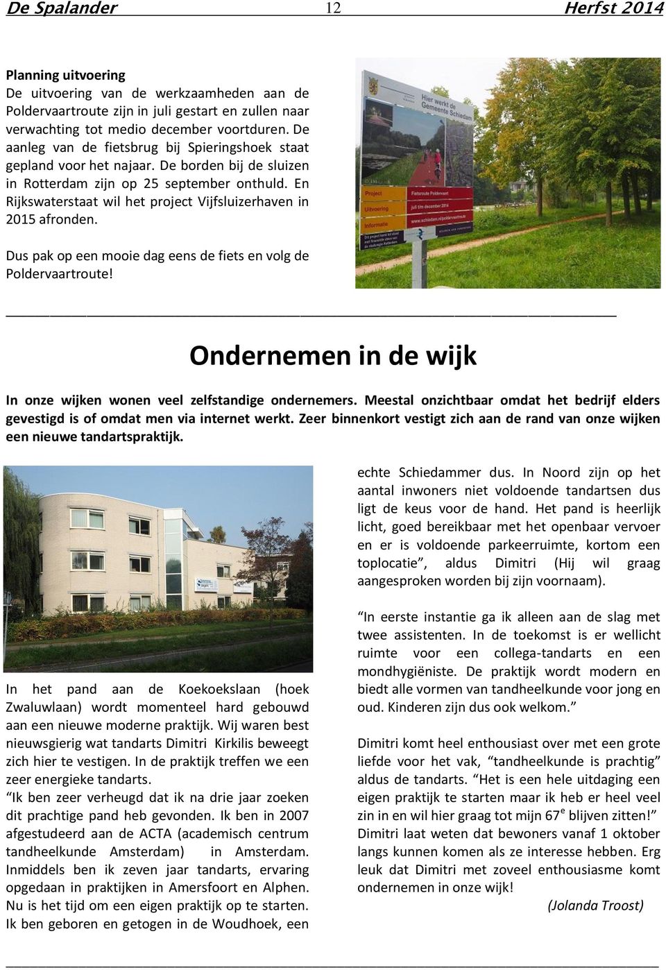 En Rijkswaterstaat wil het project Vijfsluizerhaven in 2015 afronden. Dus pak op een mooie dag eens de fiets en volg de Poldervaartroute!