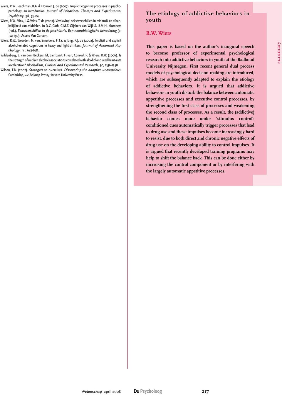 Een neurobiologische benadering (p. 172-190). Assen: Van Gorcum. Wiers, R.W., Woerden, N. van, Smulders, F.T.Y. & Jong, P.J. de (2002).