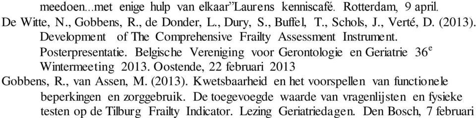 Belgische Vereniging voor Gerontologie en Geriatrie 36 e Wintermeeting 2013. Oostende, 22 februari 2013 Gobbens, R., van Assen, M. (2013).