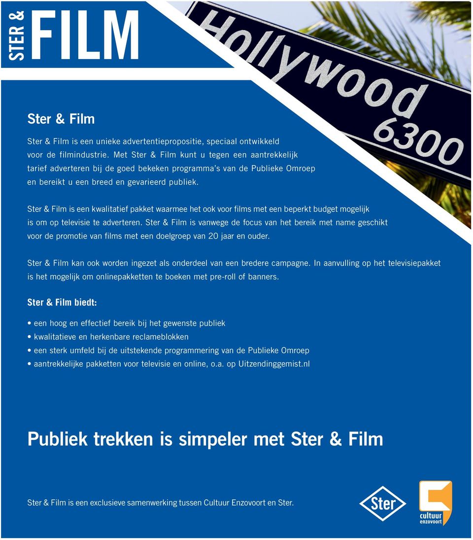 Ster & Film is een kwalitatief pakket waarmee het ook voor films met een beperkt budget mogelijk is om op televisie te adverteren.