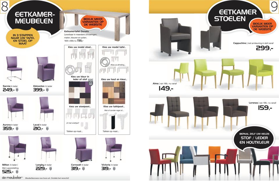 .. EETKAMER STOELEN BEKIJK MEER VARIANTEN OP DE WEBSITE Cappuchino met armleuning in stof vanaf 299,- 9 Kies uw afmeting.