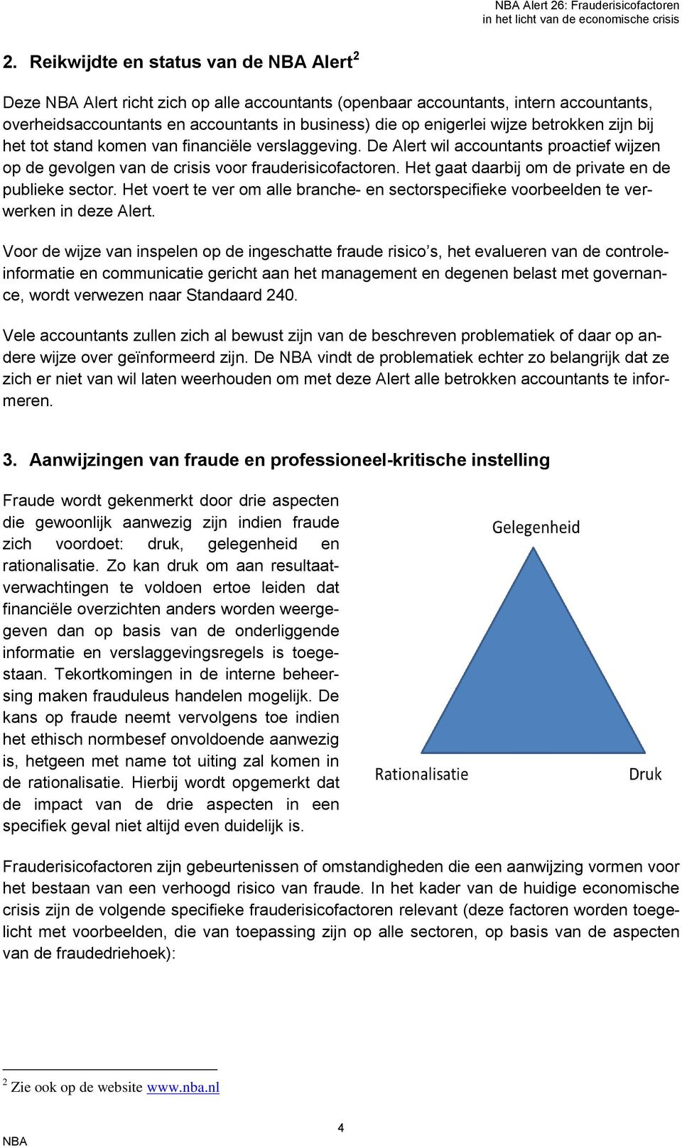 Het gaat daarbij om de private en de publieke sector. Het voert te ver om alle branche- en sectorspecifieke voorbeelden te verwerken in deze Alert.