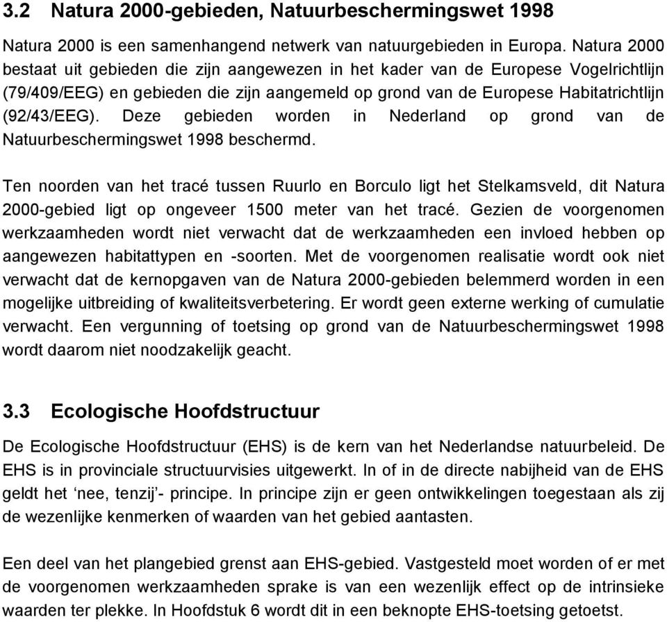 Deze gebieden worden in Nederland op grond van de Natuurbeschermingswet 1998 beschermd.