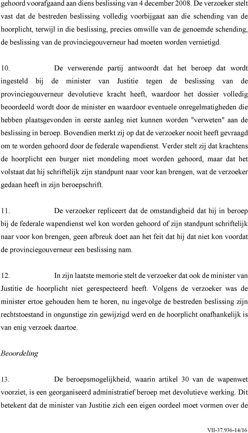 de provinciegouverneur had moeten worden vernietigd. 10.