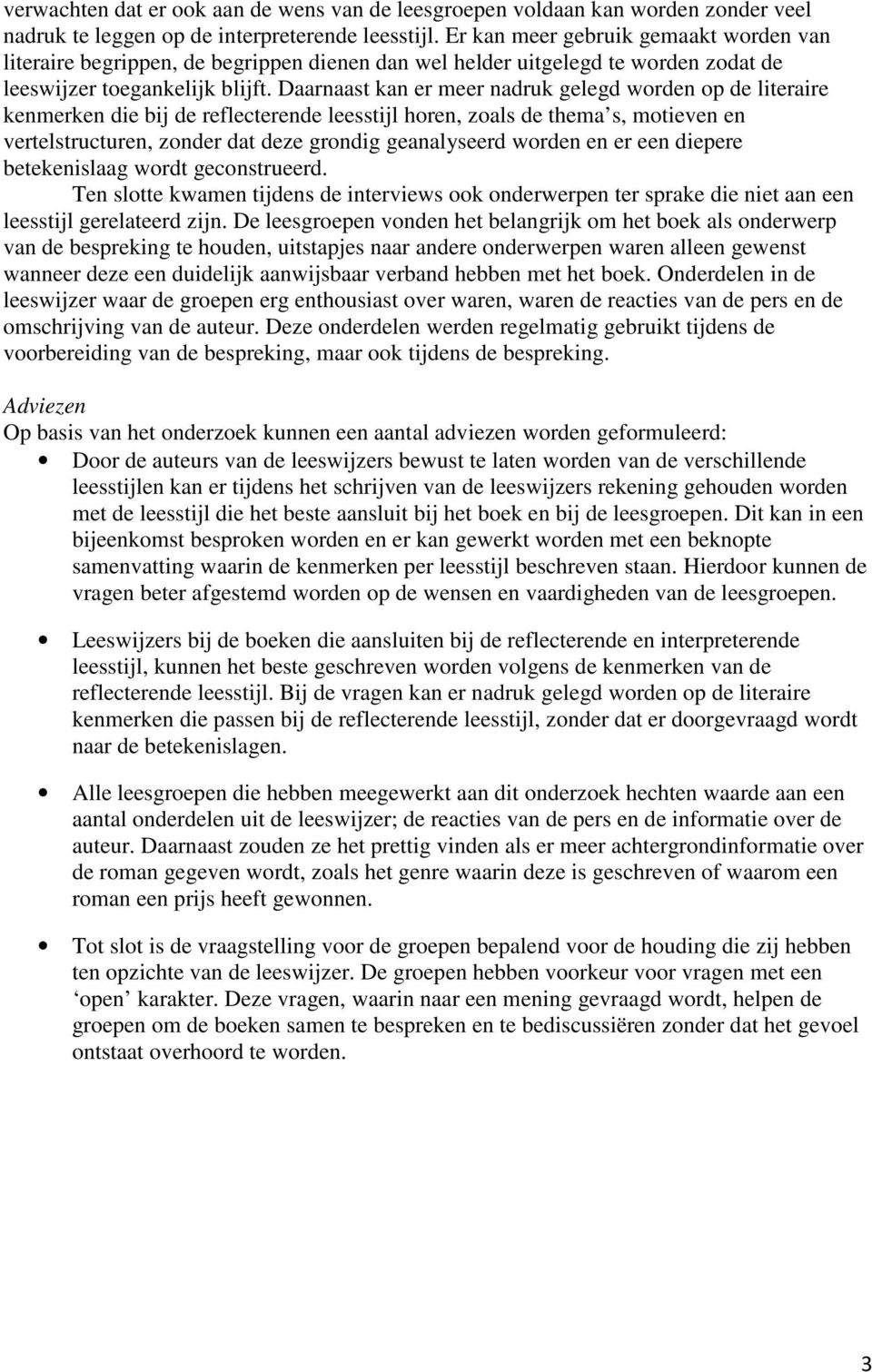 Daarnaast kan er meer nadruk gelegd worden op de literaire kenmerken die bij de reflecterende leesstijl horen, zoals de thema s, motieven en vertelstructuren, zonder dat deze grondig geanalyseerd