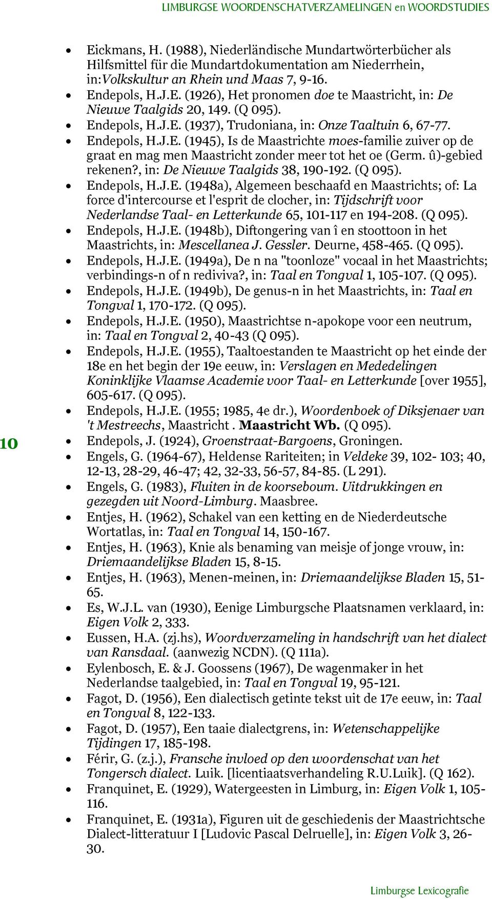 û)-gebied rekenen?, in: De Nieuwe Taalgids 38, 190-192. (Q 095). En