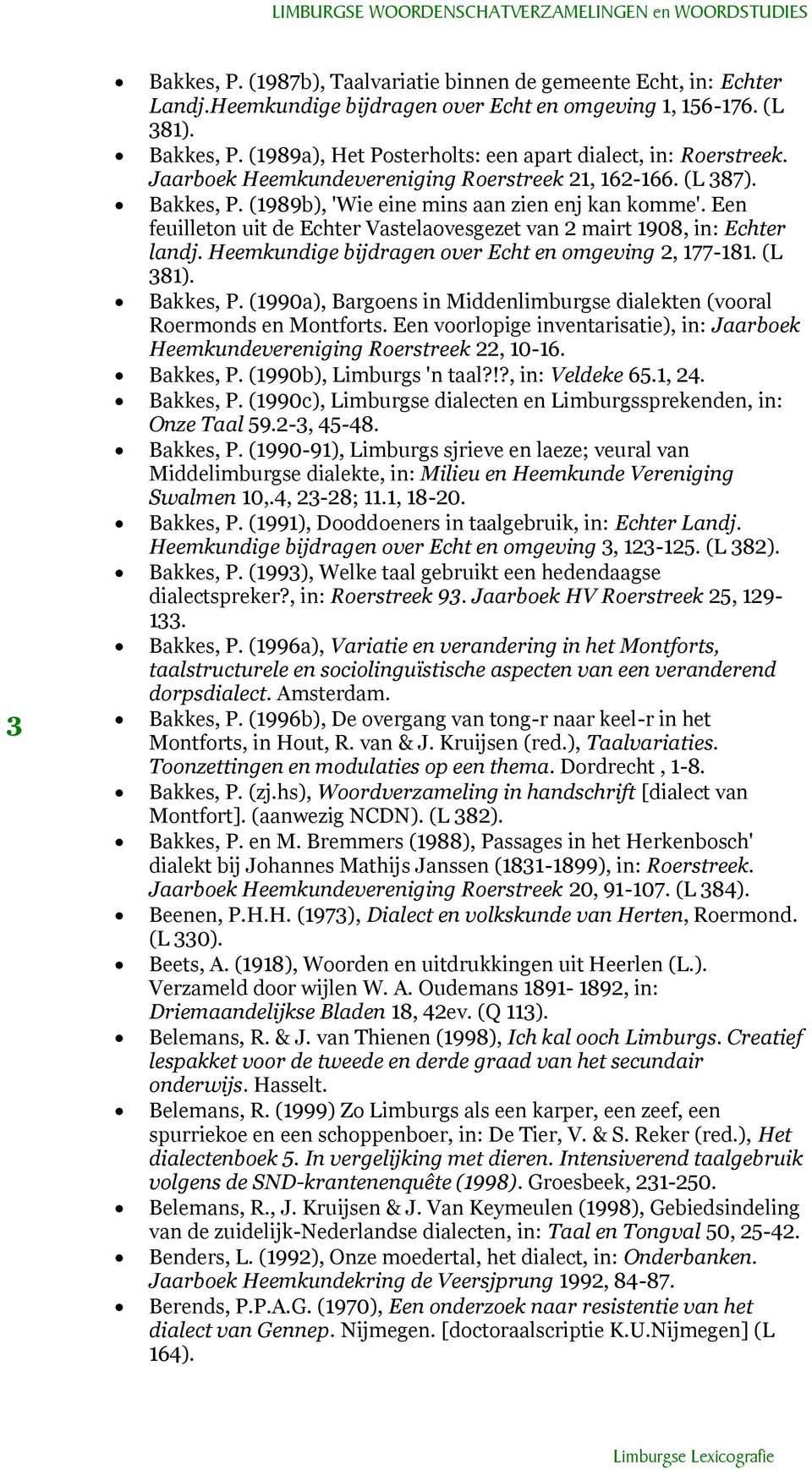 Een feuilleton uit de Echter Vastelaovesgezet van 2 mairt 1908, in: Echter landj. Heemkundige bijdragen over Echt en omgeving 2, 177-181. (L 381). Bakkes, P.