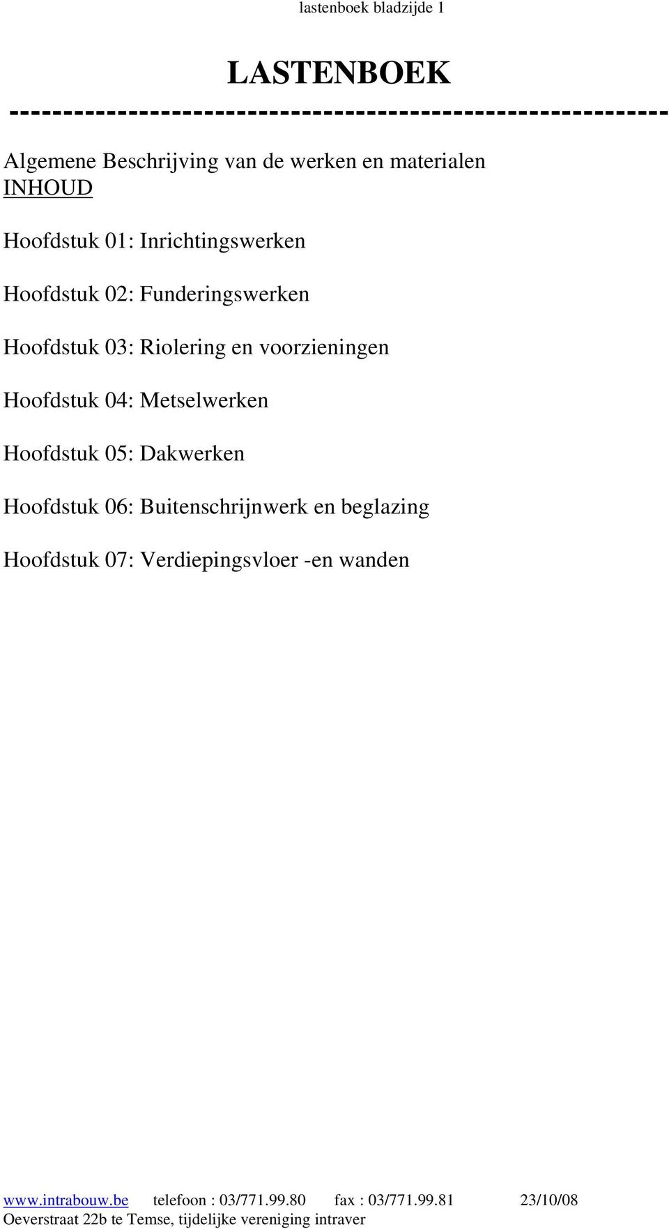 02: Funderingswerken Hoofdstuk 03: Riolering en voorzieningen Hoofdstuk 04: Metselwerken Hoofdstuk