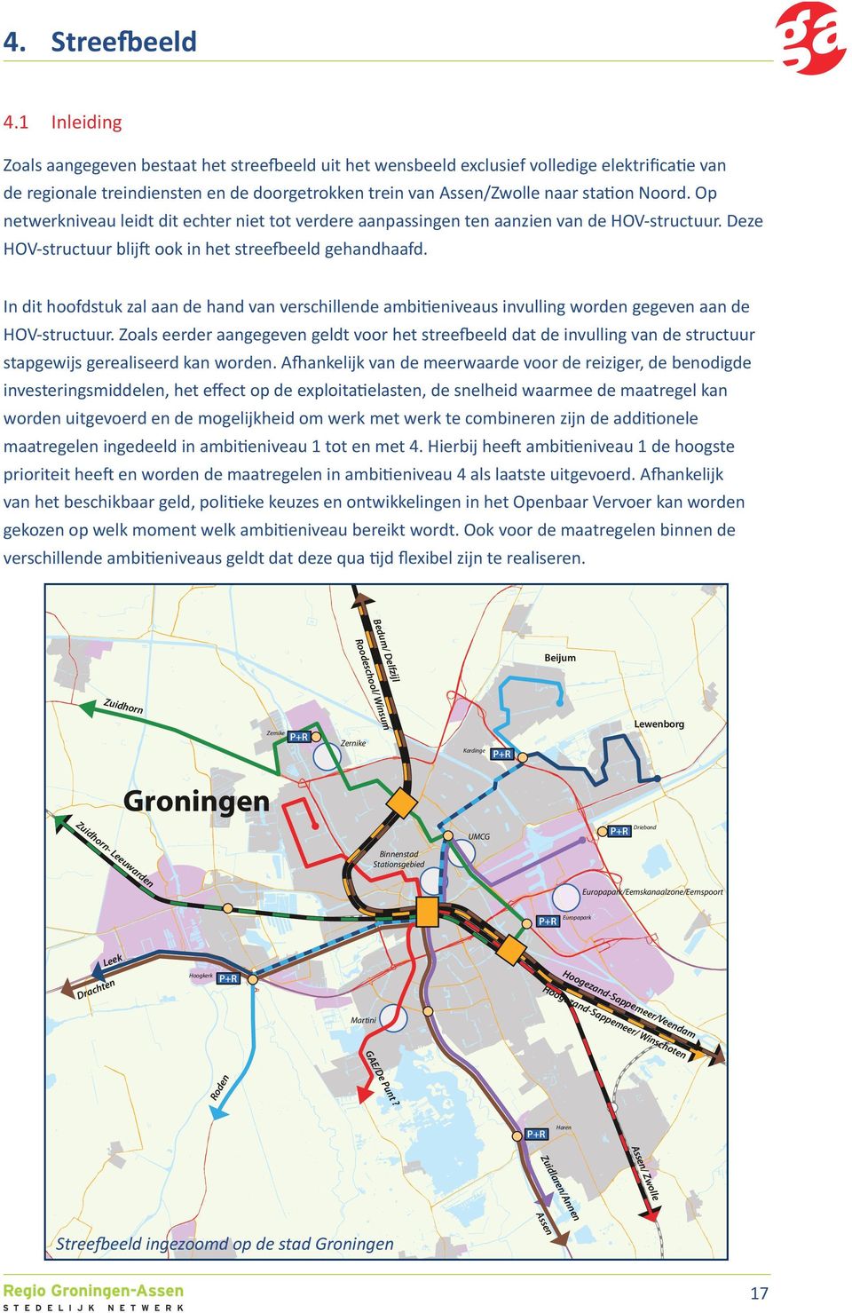 Op netwerkniveau leidt dit echter niet tot verdere aanpassingen ten aanzien van de HOV-structuur. Deze HOV-structuur blijft ook in het streefbeeld gehandhaafd.