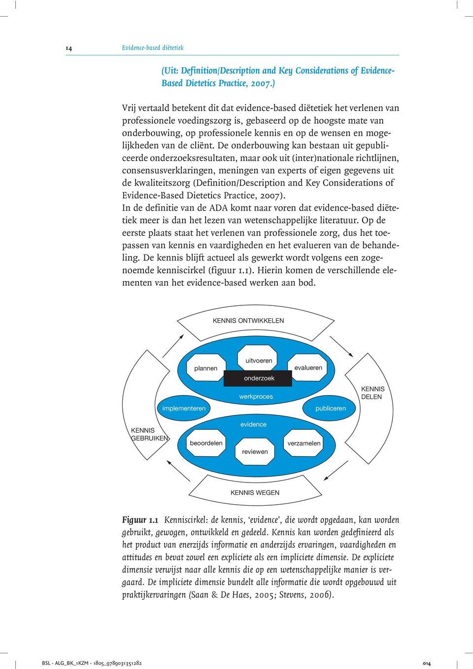 onderzoeksresultaten, maar ook uit (inter)nationale richtlijnen, consensusverklaringen, meningen van experts of eigen gegevens uit de kwaliteitszorg (Definition/Description and Key Considerations of