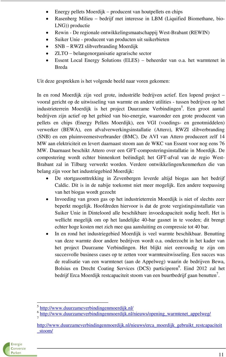 van o.a. het warmtenet in Breda Uit deze gesprekken is het volgende beeld naar voren gekomen: In en rond Moerdijk zijn veel grote, industriële bedrijven actief.
