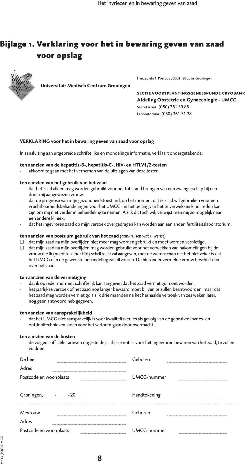 Secretariaat (050) 361 30 86 Laboratorium (050) 361 31 38 VERKLARING voor het in bewaring geven van zaad voor opslag In aansluiting aan uitgebreide schriftelijke en mondelinge informatie, verklaart