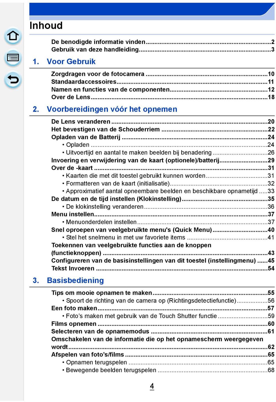 ..24 Uitvoertijd en aantal te maken beelden bij benadering...26 Invoering en verwijdering van de kaart (optionele)/batterij...29 Over de -kaart...31 Kaarten die met dit toestel gebruikt kunnen worden.