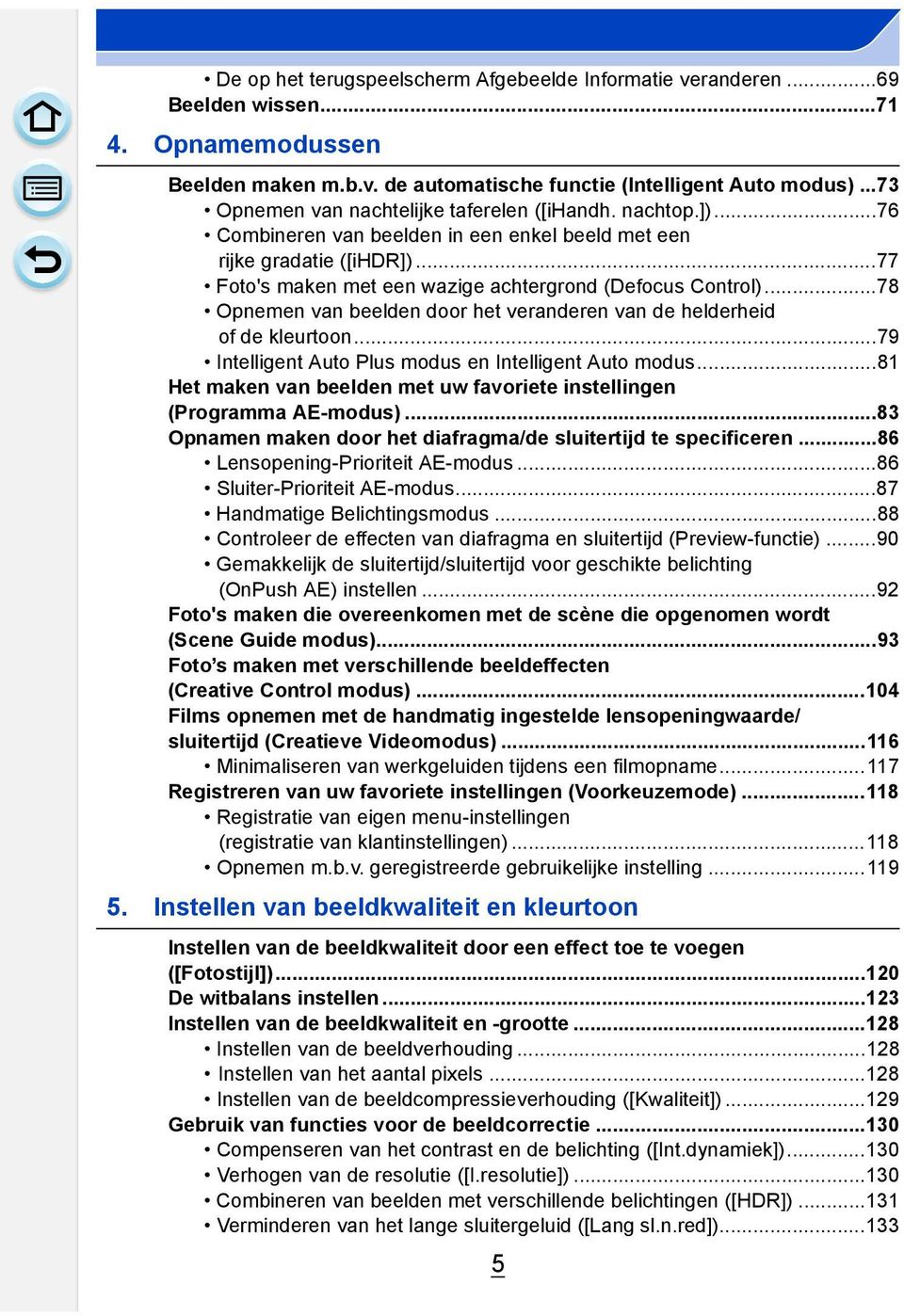 ..78 Opnemen van beelden door het veranderen van de helderheid of de kleurtoon...79 Intelligent Auto Plus modus en Intelligent Auto modus.