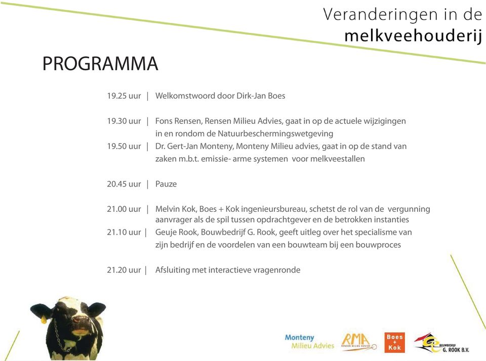 Gert-Jan Monteny, Monteny Milieu advies, gaat in op de stand van zaken m.b.t. emissie- arme systemen voor melkveestallen 20.45 uur Pauze 21.