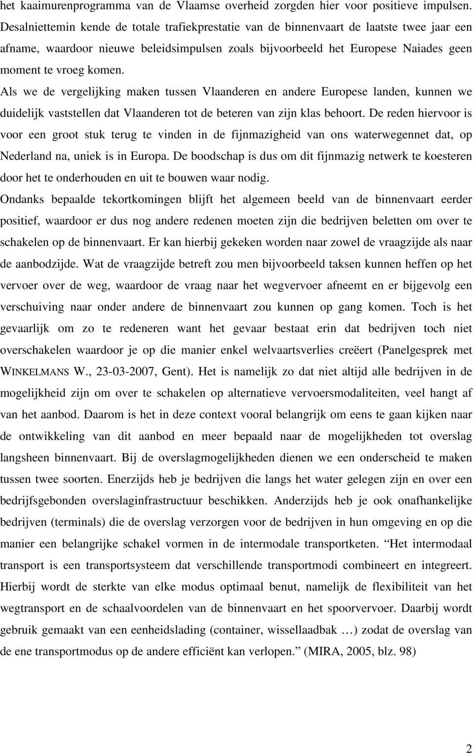 Als we de vergelijking maken tussen Vlaanderen en andere Europese landen, kunnen we duidelijk vaststellen dat Vlaanderen tot de beteren van zijn klas behoort.