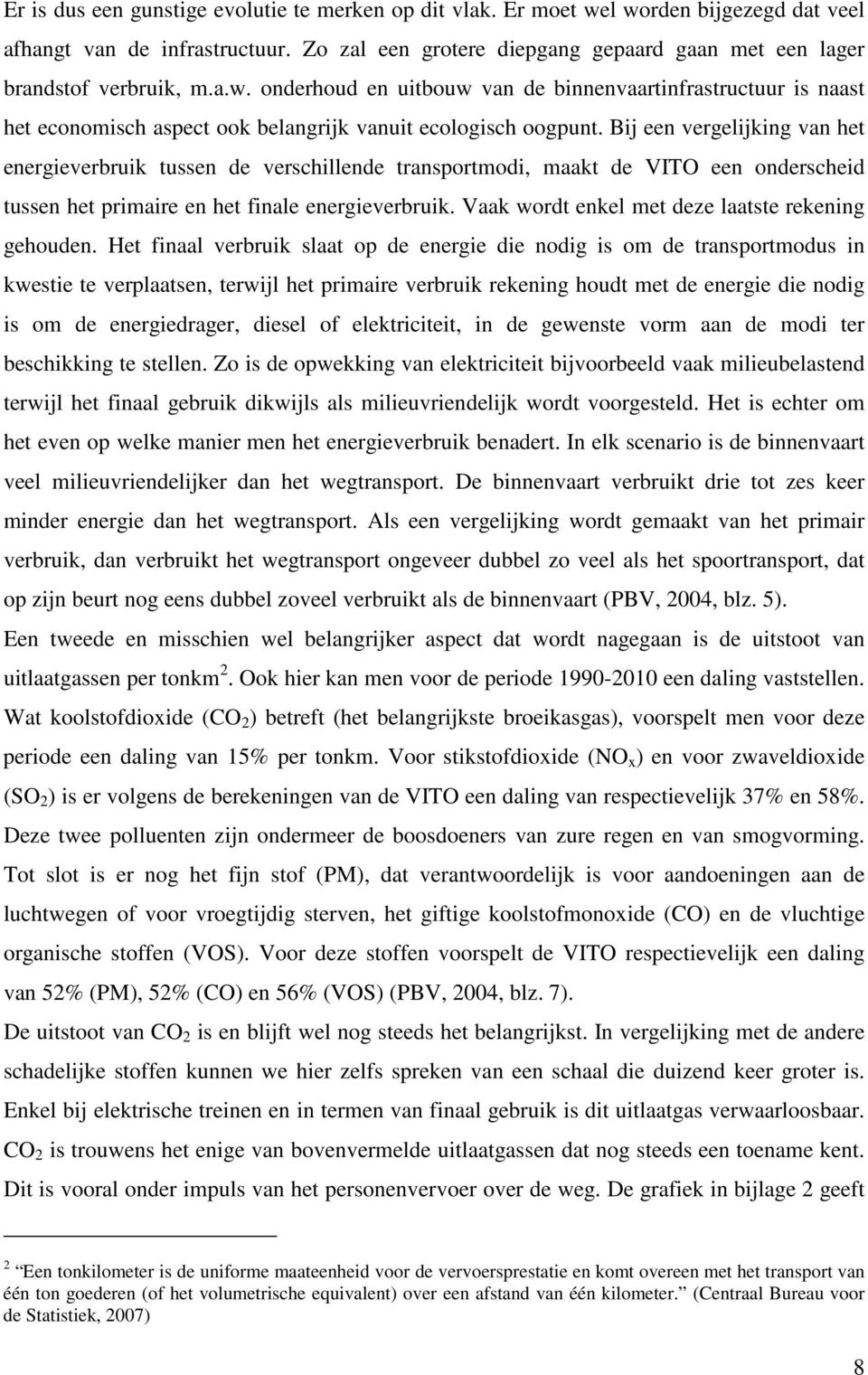 onderhoud en uitbouw van de binnenvaartinfrastructuur is naast het economisch aspect ook belangrijk vanuit ecologisch oogpunt.