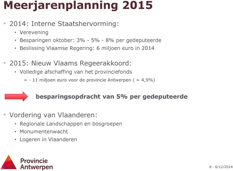 afschaffing van het provinciefonds = - 11 miljoen euro voor de provincie Antwerpen ( = 4,9%) besparingsopdracht van
