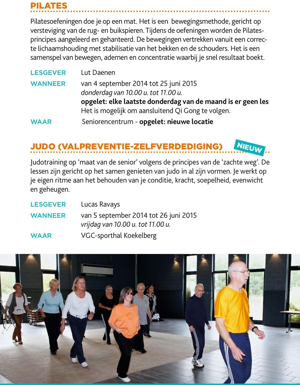 Lesgever Lut Daenen Wanneer van 4 september 2014 tot 25 juni 2015 donderdag van 10.00 u. tot 11.00 u. opgelet: elke laatste donderdag van de maand is er geen les Het is mogelijk om aansluitend Qi Gong te volgen.