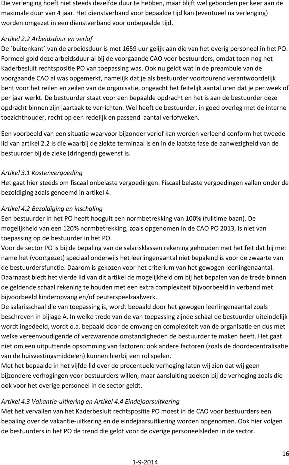 2 Arbeidsduur en verlof De buitenkant van de arbeidsduur is met 1659 uur gelijk aan die van het overig personeel in het PO.