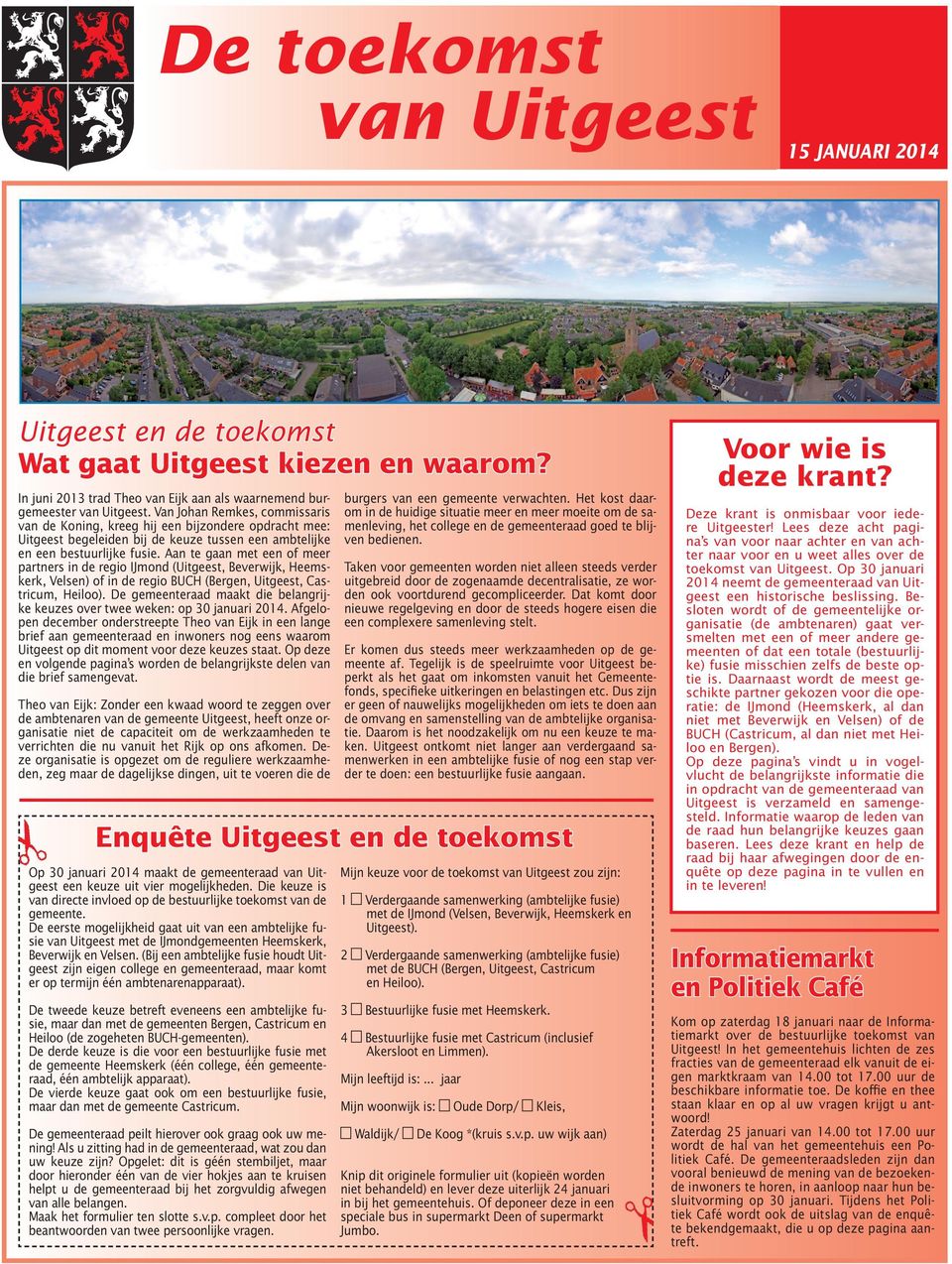 Aan te gaan met een of meer partners in de regio IJmond (Uitgeest, Beverwijk, Heemskerk, Velsen) of in de regio BUCH (Bergen, Uitgeest, Castricum, Heiloo).