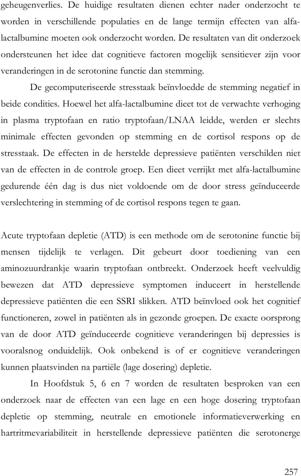 De gecomputeriseerde stresstaak beïnvloedde de stemming negatief in beide condities.