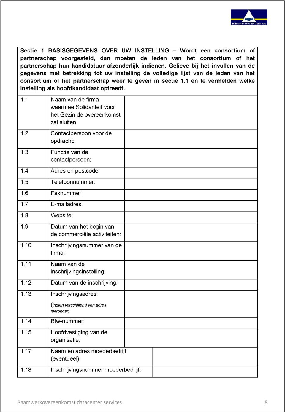 1 en te vermelden welke instelling als hoofdkandidaat optreedt. 1.1 Naam van de firma waarmee Solidariteit voor het Gezin de overeenkomst zal sluiten 1.2 Contactpersoon voor de opdracht: 1.