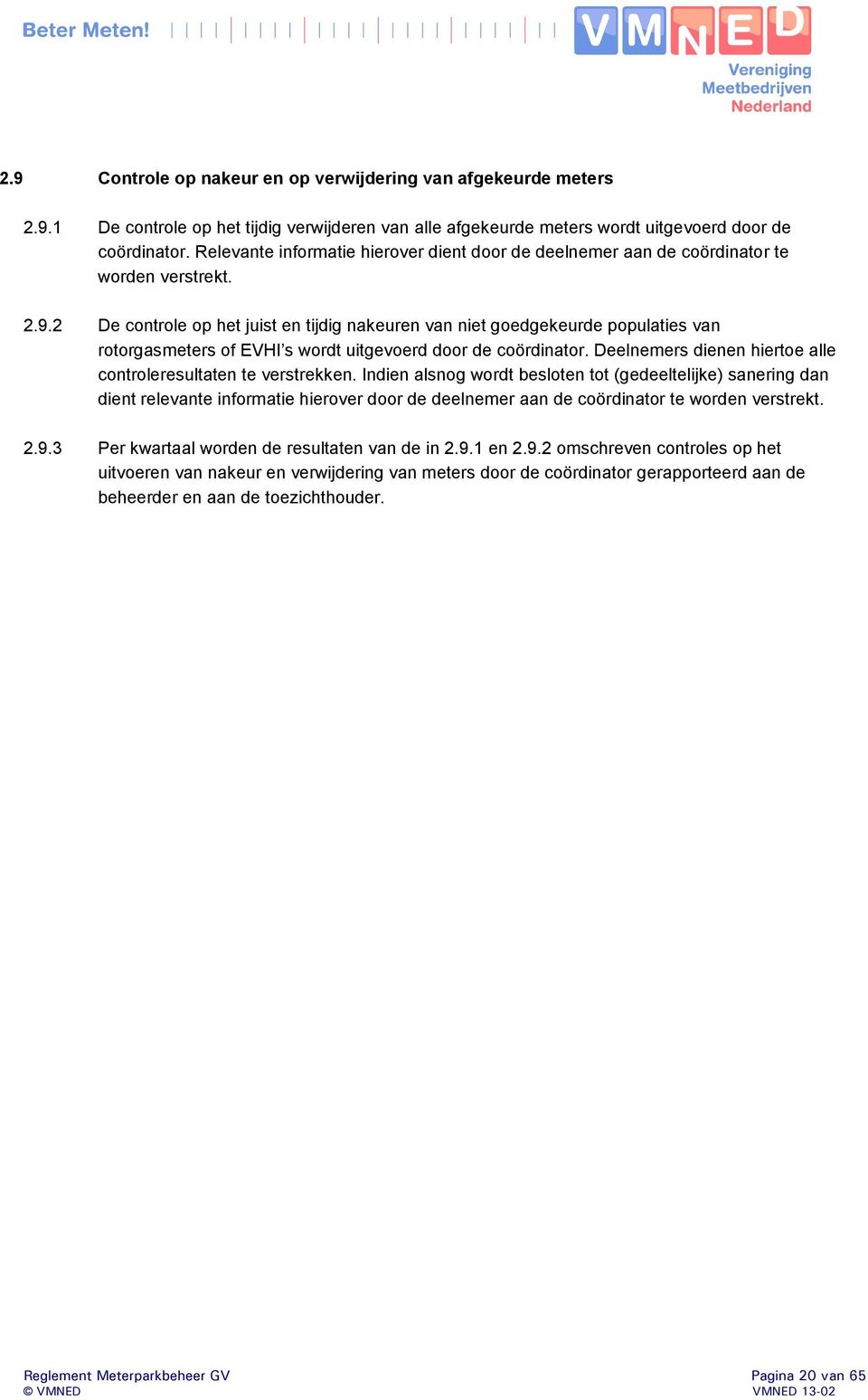 2 De controle op het juist en tijdig nakeuren van niet goedgekeurde populaties van rotorgasmeters of EVHI s wordt uitgevoerd door de coördinator.