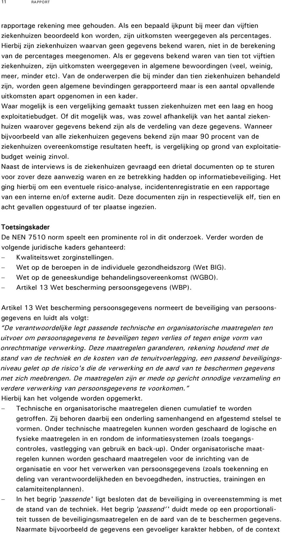 Als er gegevens bekend waren van tien tot vijftien ziekenhuizen, zijn uitkomsten weergegeven in algemene bewoordingen (veel, weinig, meer, minder etc).