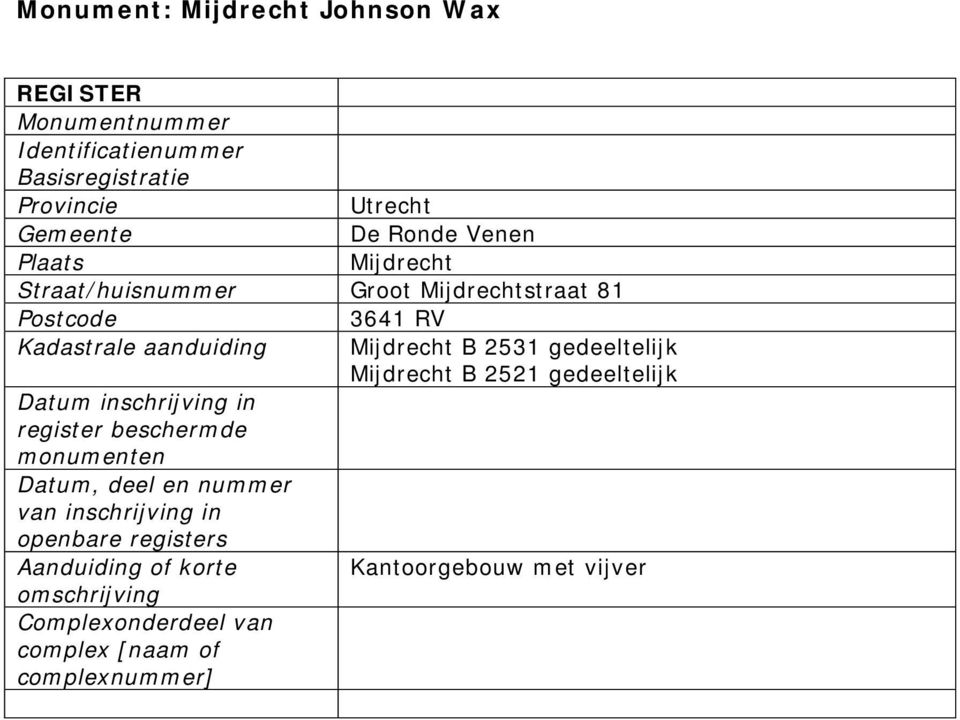 gedeeltelijk Mijdrecht B 2521 gedeeltelijk Datum inschrijving in register beschermde monumenten Datum, deel en nummer van