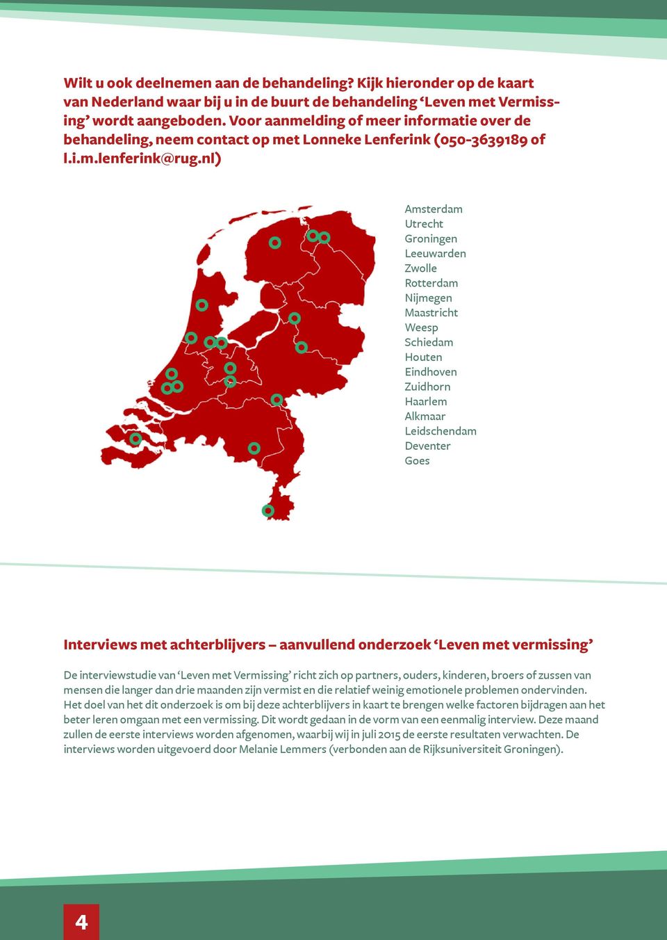 nl) Amsterdam Utrecht Groningen Leeuwarden Zwolle Rotterdam Nijmegen Maastricht Weesp Schiedam Houten Eindhoven Zuidhorn Haarlem Alkmaar Leidschendam Deventer Goes Interviews met achterblijvers